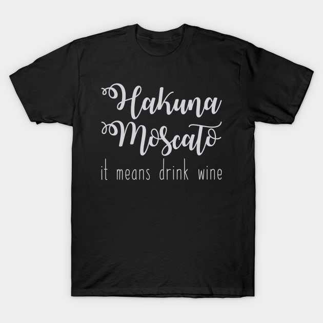 Hakuna Moscato T-Shirt by FontfulDesigns